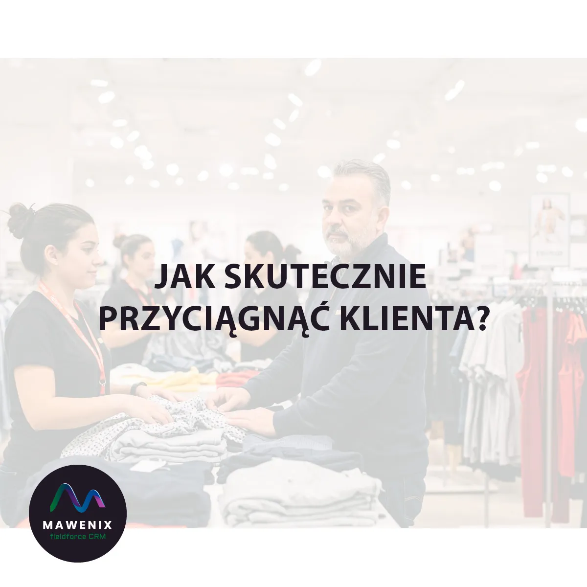 Rodzaje merchandisingu: Jak skutecznie przyciągnąć klienta?