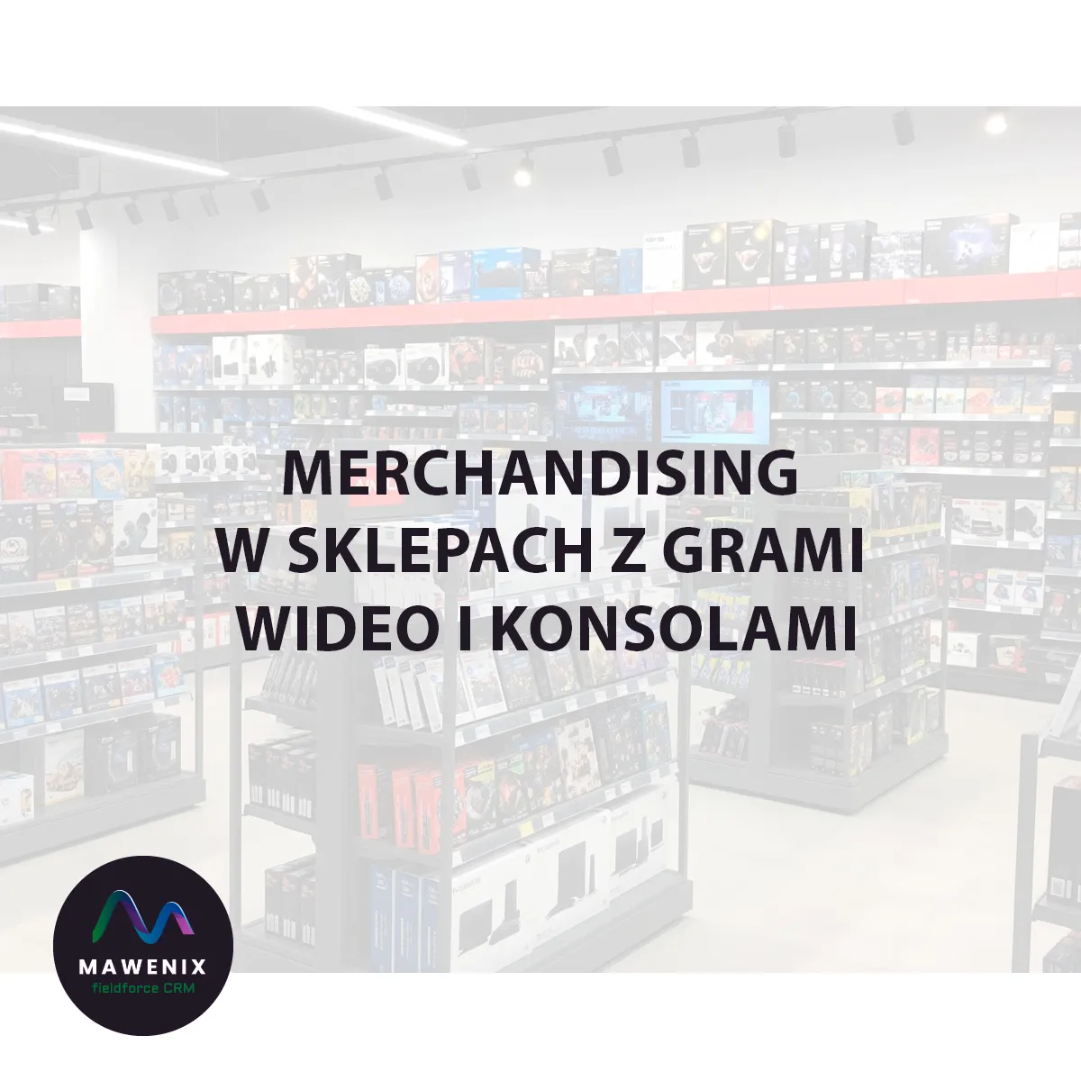 Merchandising w Sklepach z Grami Wideo i Konsolami: Jak Stworzyć Portal do Świata Rozrywki?