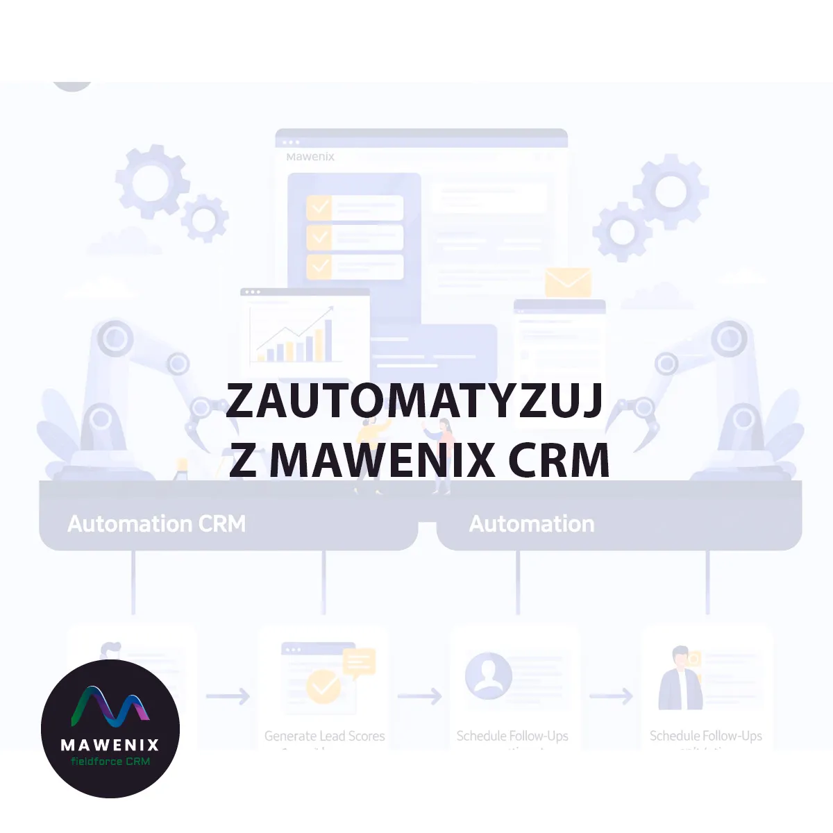 Masz Dość Ręcznych Zadań? Zautomatyzuj z Mawenix CRM!