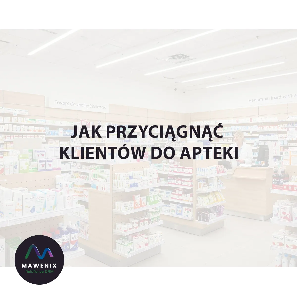 Jak przyciągnąć klientów do apteki?