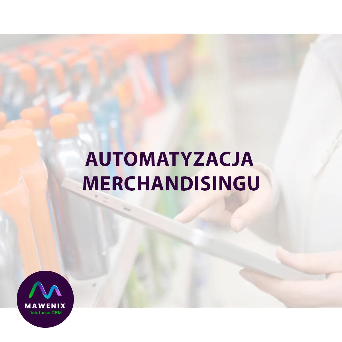 Automatyzacja merchandisingu: co to jest i dlaczego jest potrzebna?