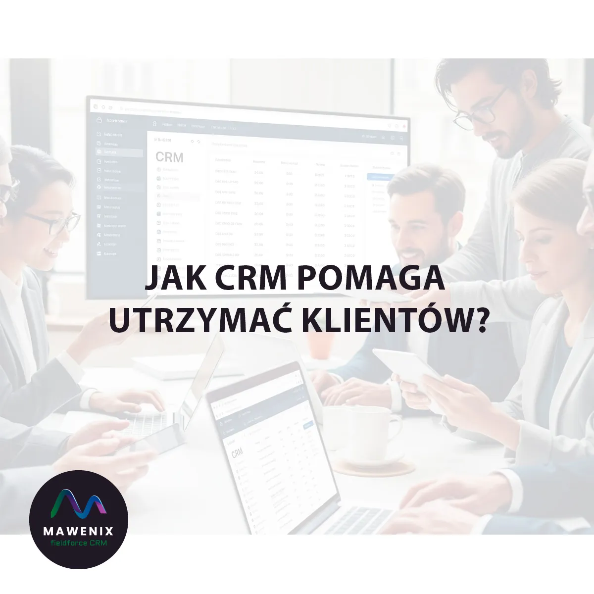Redukcja churnu: Jak CRM pomaga utrzymać klientów?