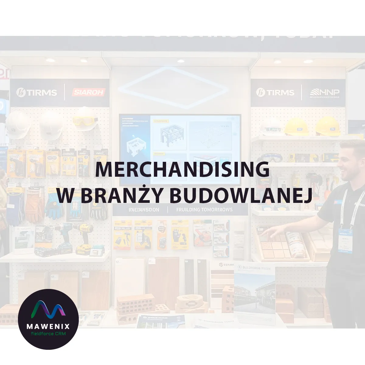 Merchandising w Branży Budowlanej: Jak Zbudować Efektywną Sprzedaż Materiałów i Narzędzi