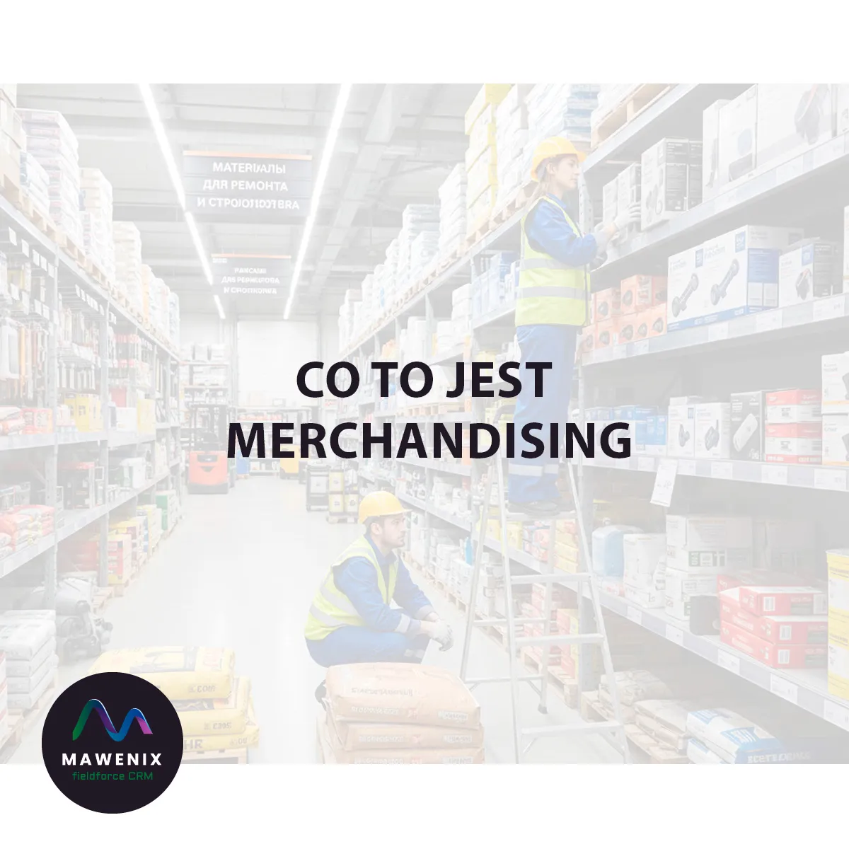 Co to jest merchandising? Kompleksowa strategia zarządzania towarem, klientem i sprzedażą