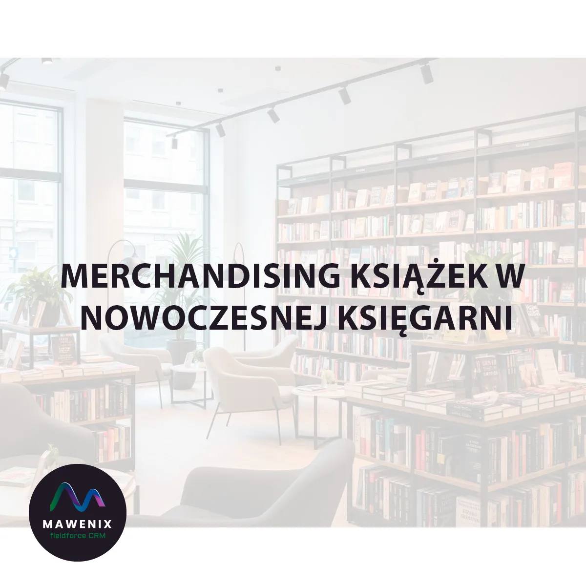 Sztuka Sprzedaży Spisana na Półkach: Merchandising Książek w Nowoczesnej Księgarni