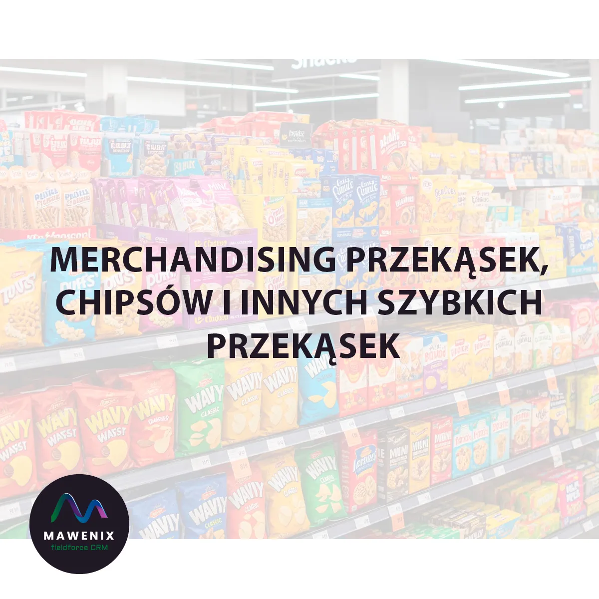 Merchandising Przekąsek, Chipsów i Innych Szybkich Przekąsek: Jak Skutecznie Sterować Impulsem Zakupowym