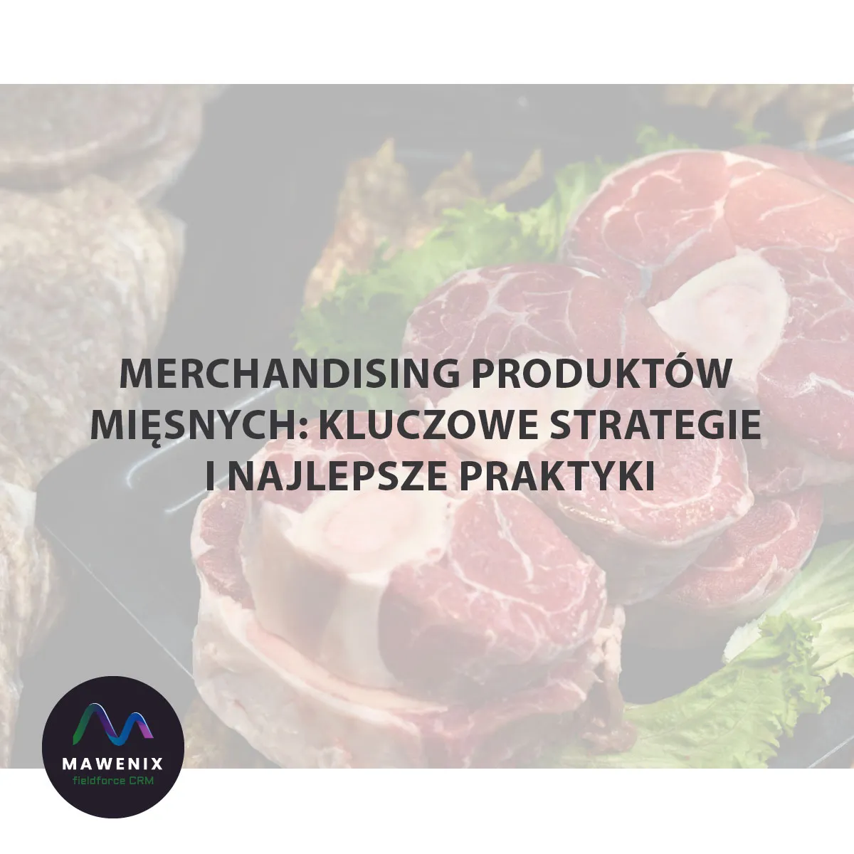 Merchandising produktów mięsnych: kluczowe strategie i najlepsze praktyki