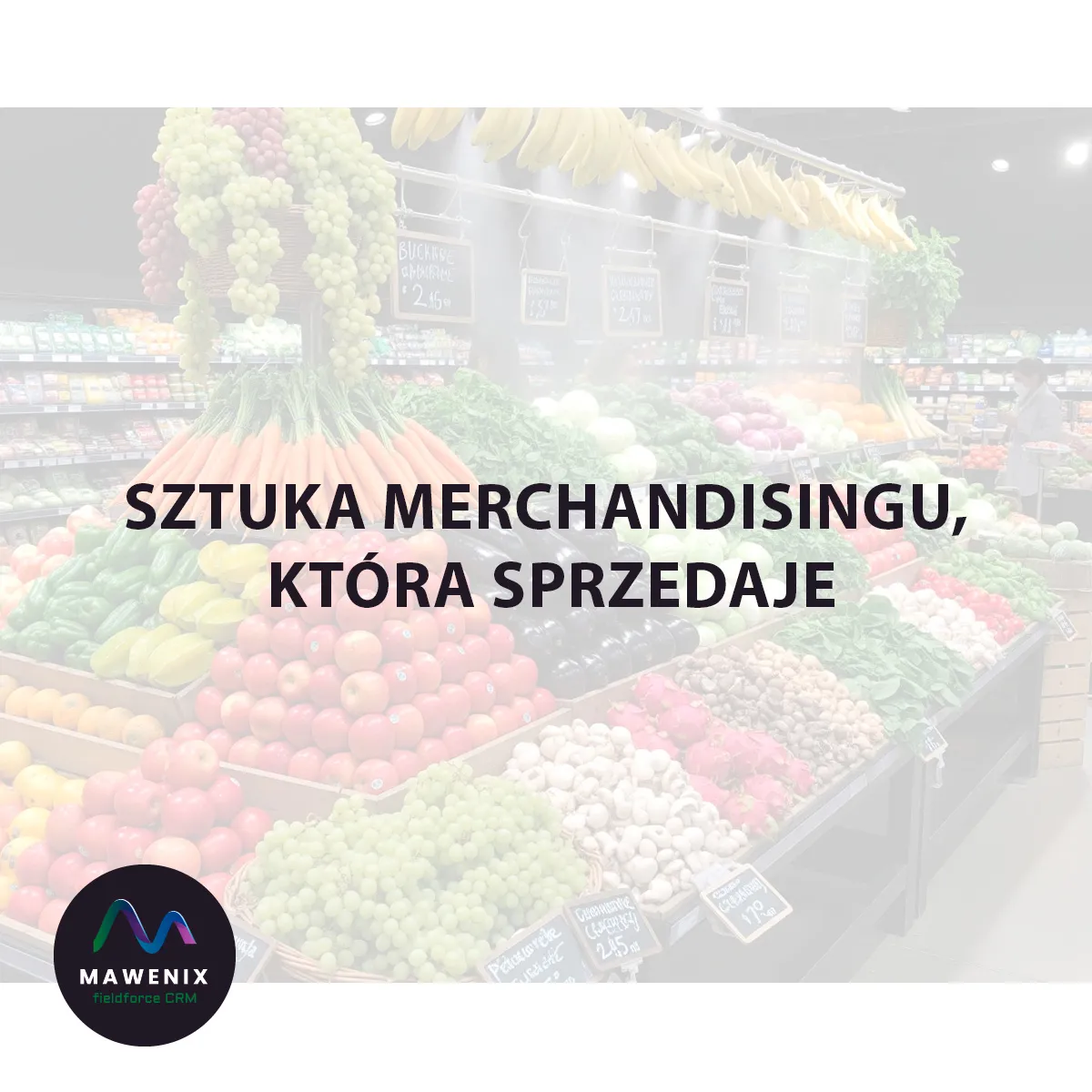 Walka o klientów zaczyna się przy stoisku z owocami i warzywami: sztuka merchandisingu, która sprzedaje