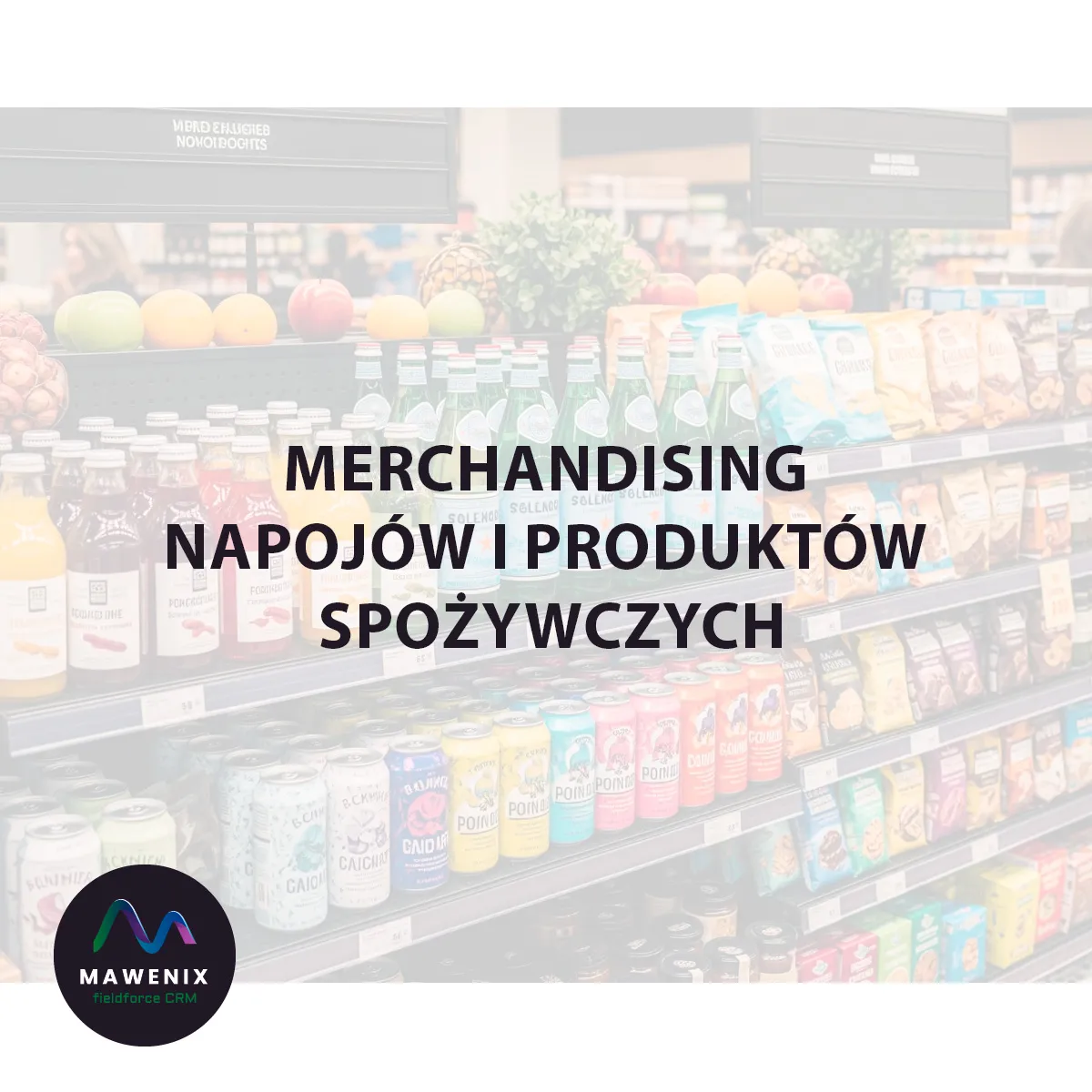 Merchandising Napojów i Produktów Spożywczych: Cicha Sprzedaż, która Mówi Głośno