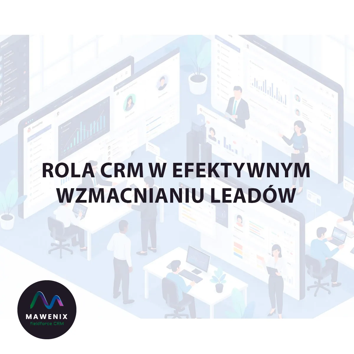 Rola CRM w Efektywnym Wzmacnianiu Leadów (Lead Nurturing)