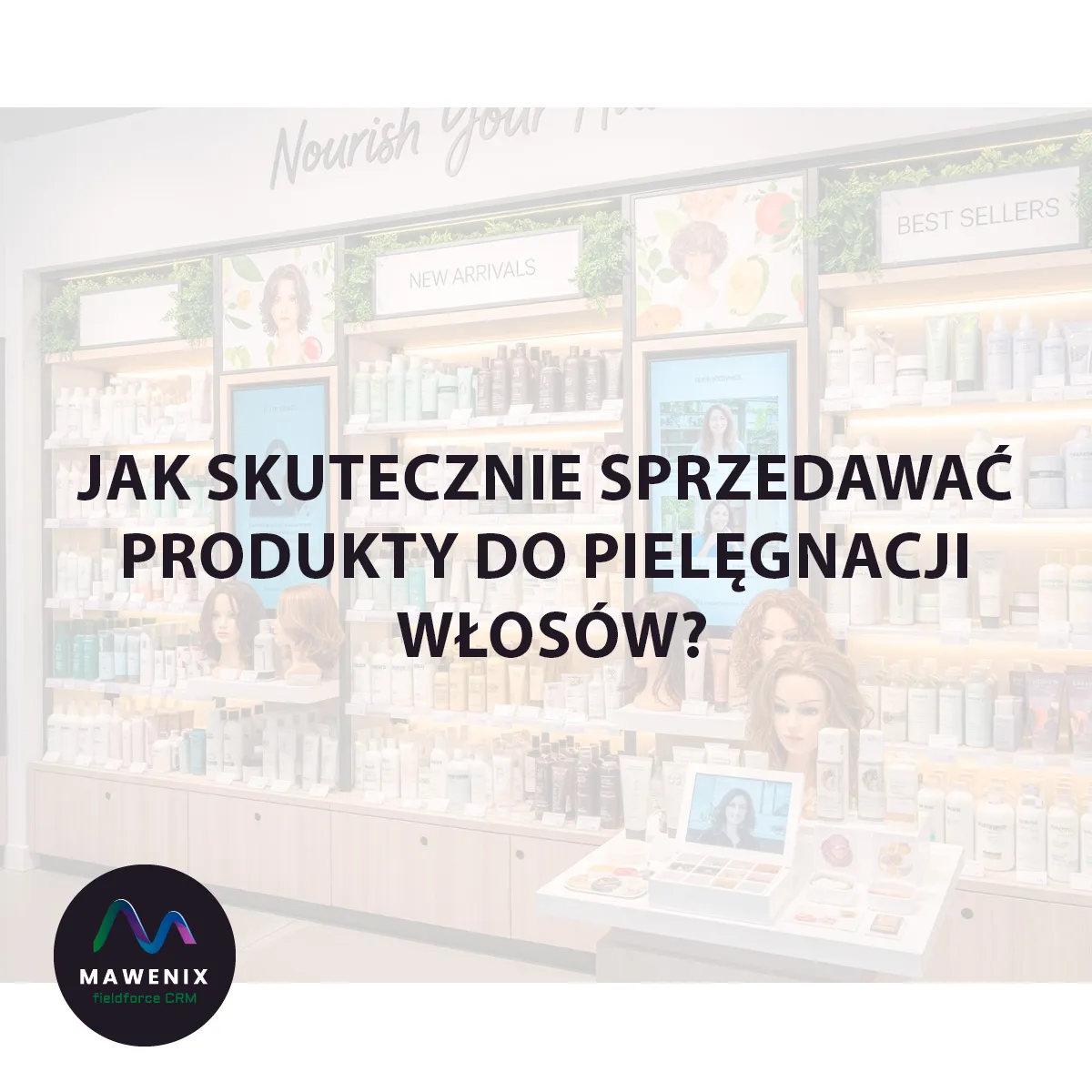 Sztuka Merchandisingu: Jak Skutecznie Sprzedawać Produkty do Pielęgnacji Włosów?