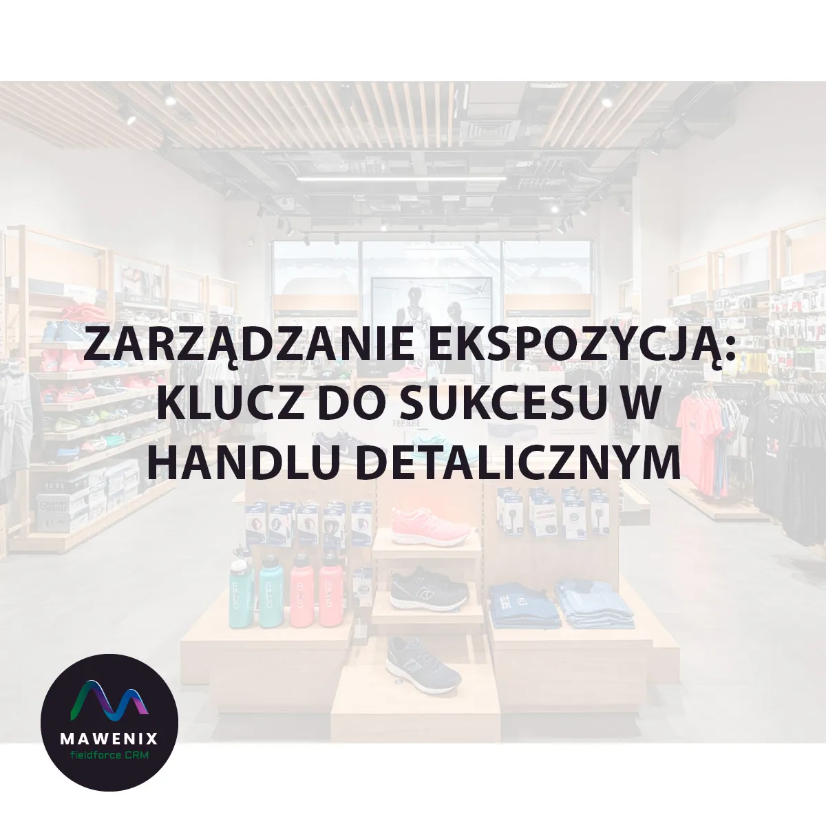 Zarządzanie ekspozycją: Klucz do sukcesu w handlu detalicznym