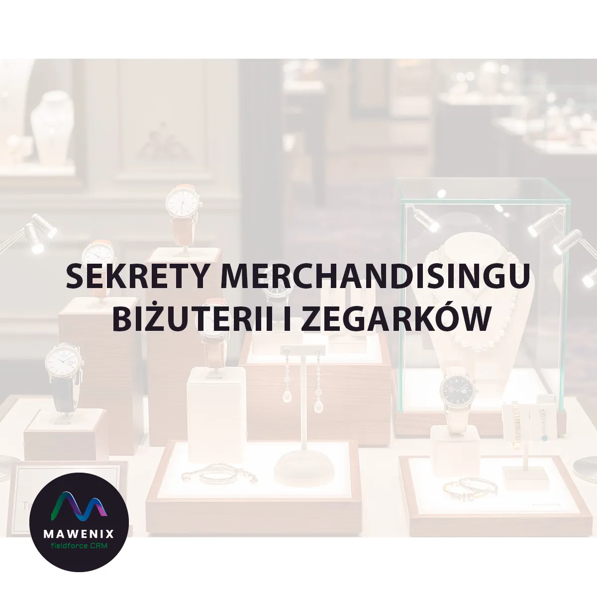 Sztuka Pożądania: Sekrety Merchandisingu Biżuterii i Zegarków