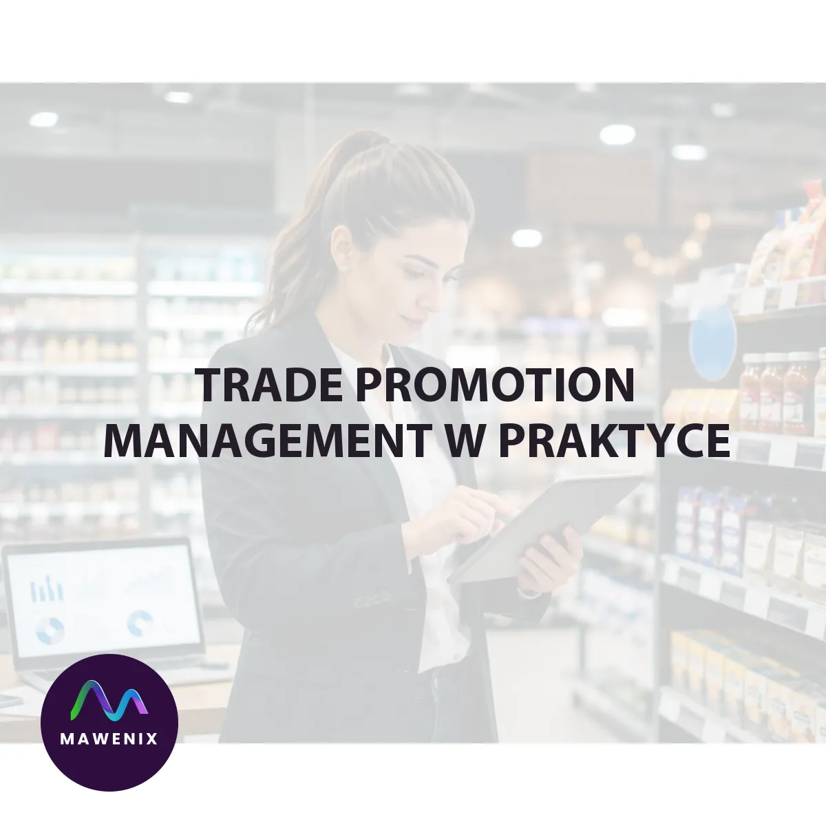 Trade promotion management w praktyce: jak planować, wdrażać i rozliczać akcje w retailu