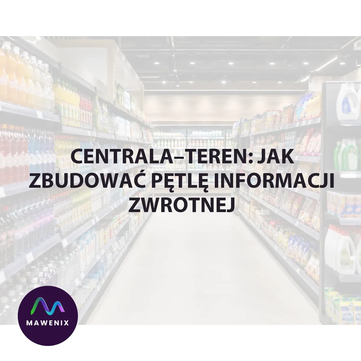 Centrala–teren: jak zbudować pętlę informacji zwrotnej, która poprawia wykonanie zadań