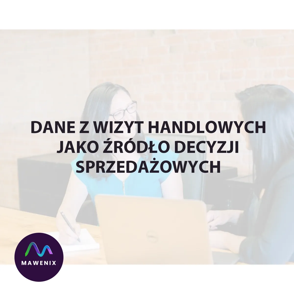 Dane z wizyt handlowych jako źródło decyzji sprzedażowych