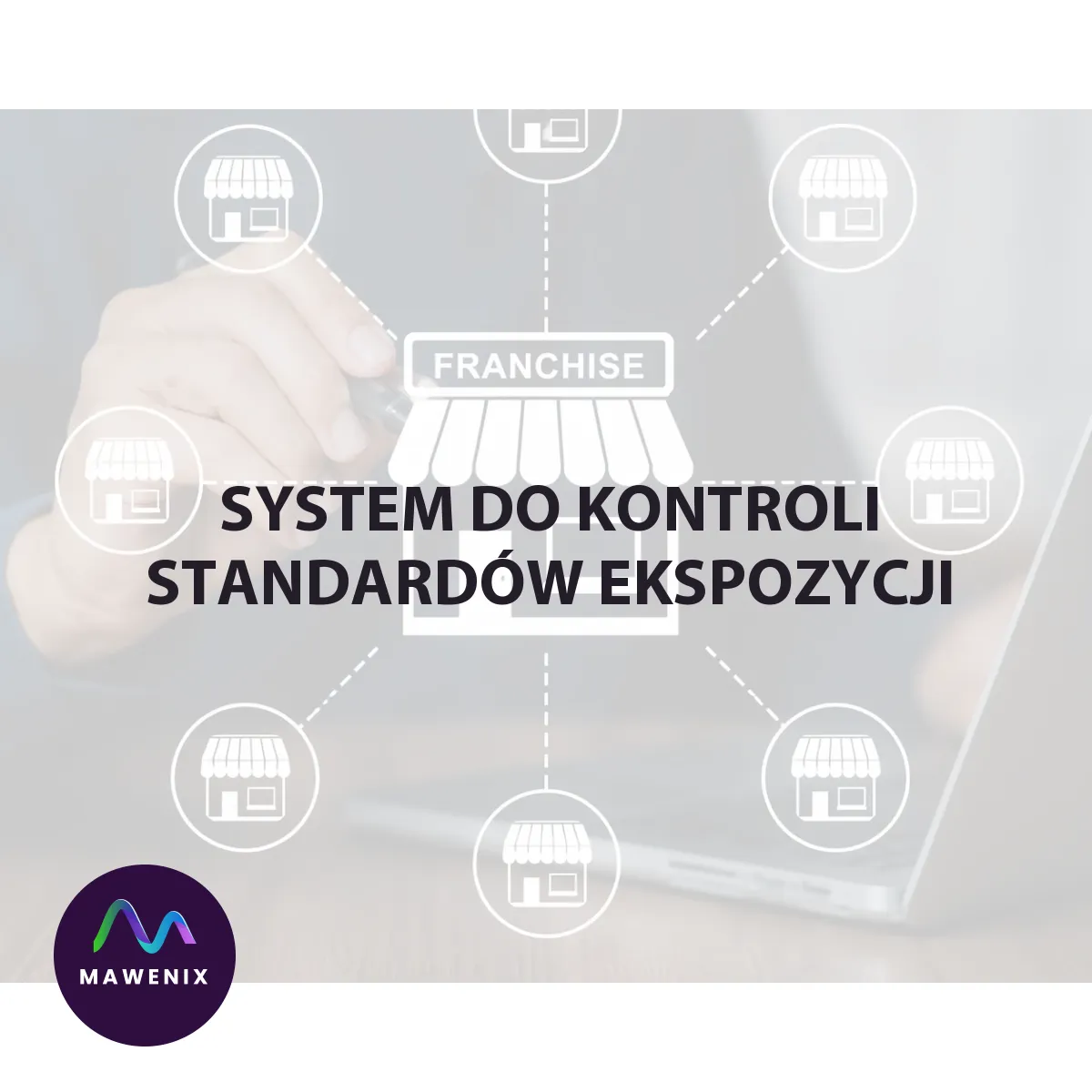 System do kontroli standardów ekspozycji w sieciach franczyzowych