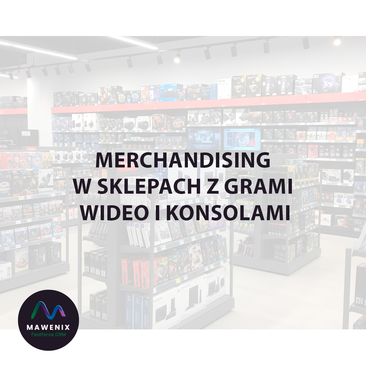 Merchandising w Sklepach z Grami Wideo i Konsolami: Jak Stworzyć Portal do Świata Rozrywki?