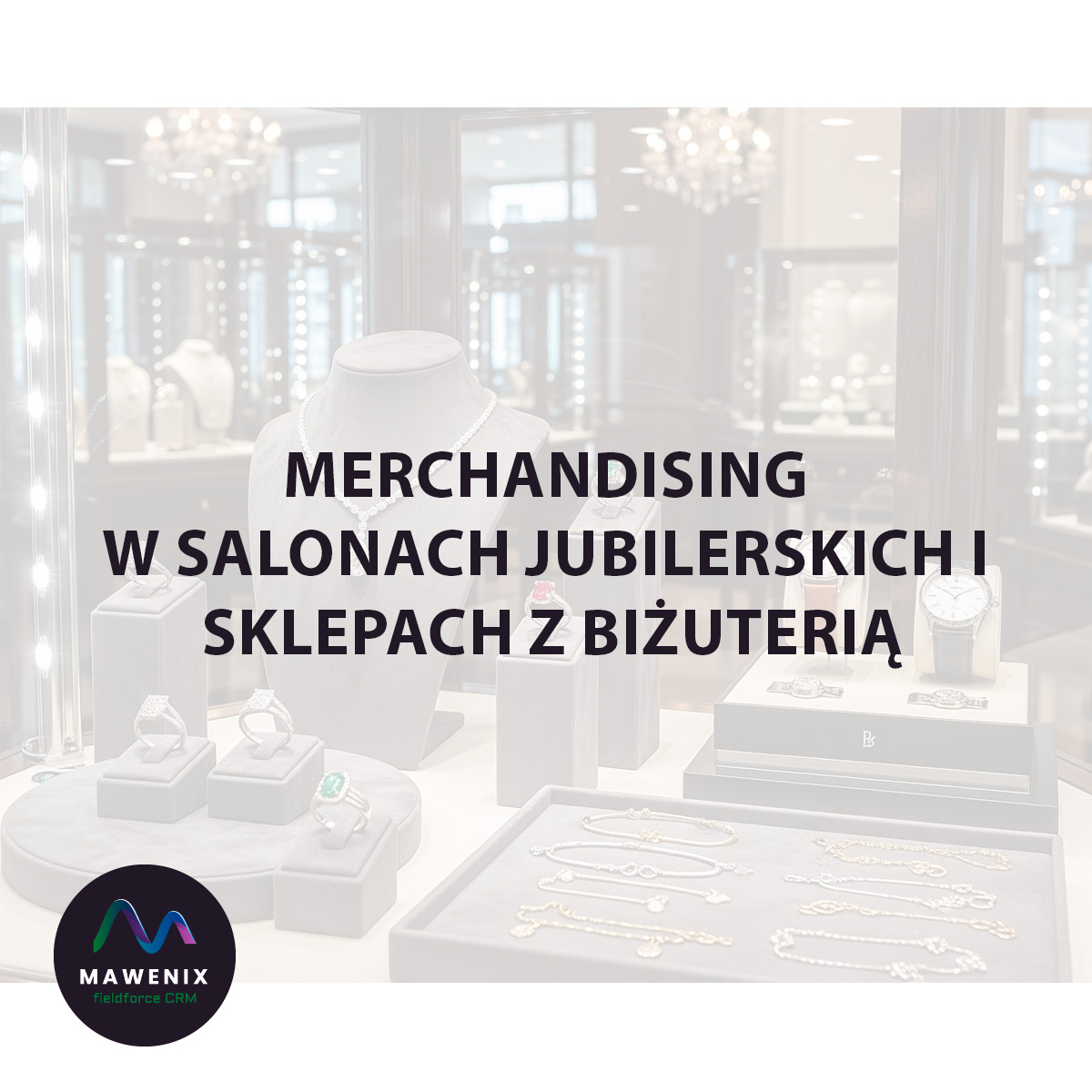 Merchandising w Salonie Jubilerskim: Sztuka Kreowania Pragnień