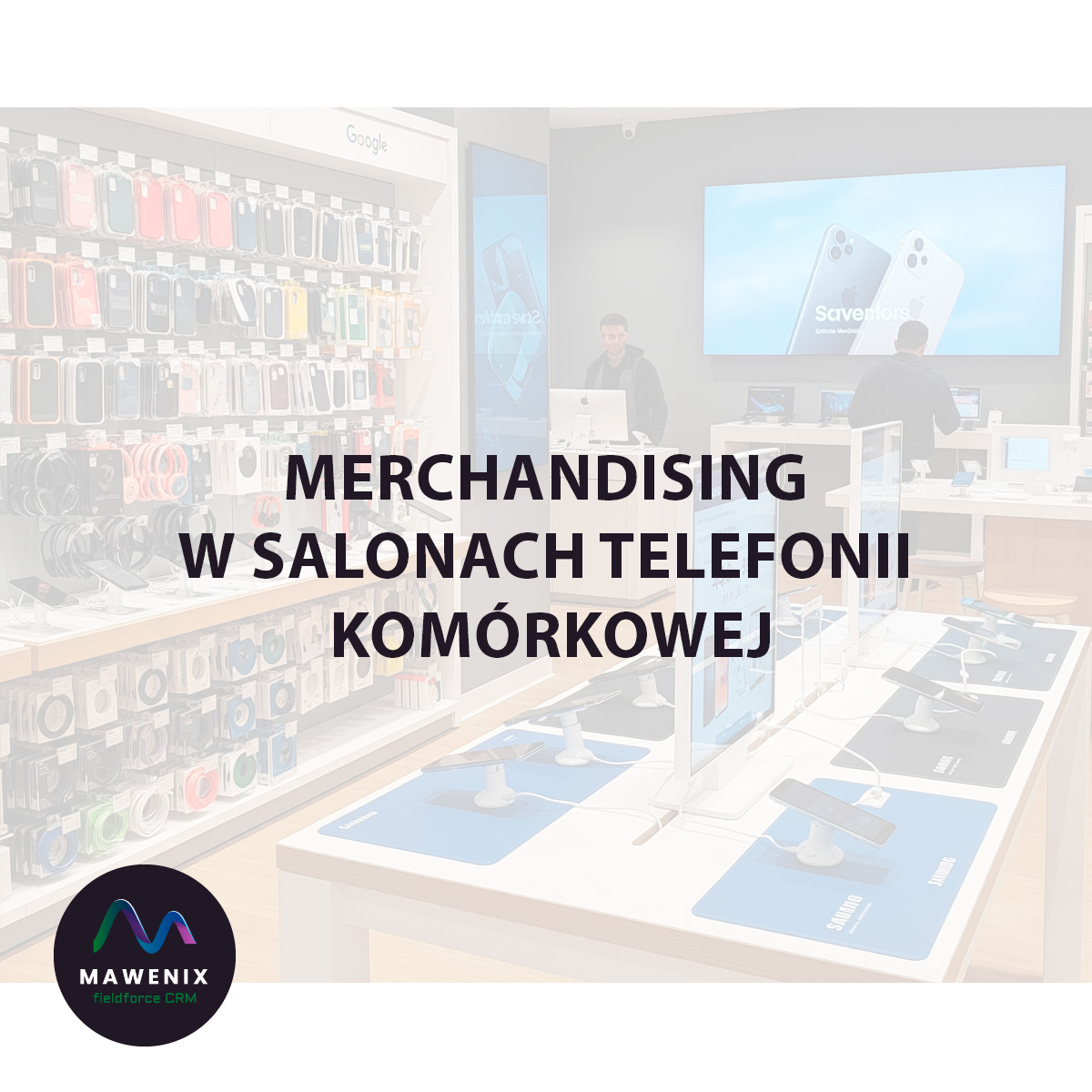 Merchandising w Salonach Telefonii Komórkowej: Jak Wygrać Bitwę o Klienta w Cyfrowej Erze?