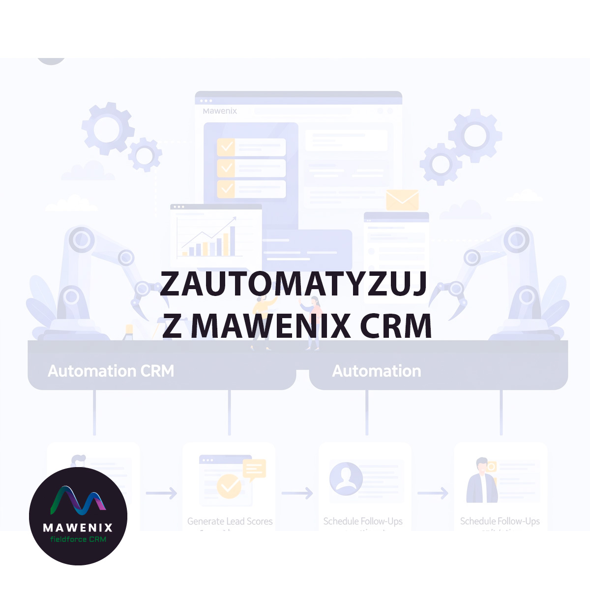 Masz Dość Ręcznych Zadań? Zautomatyzuj z Mawenix CRM!