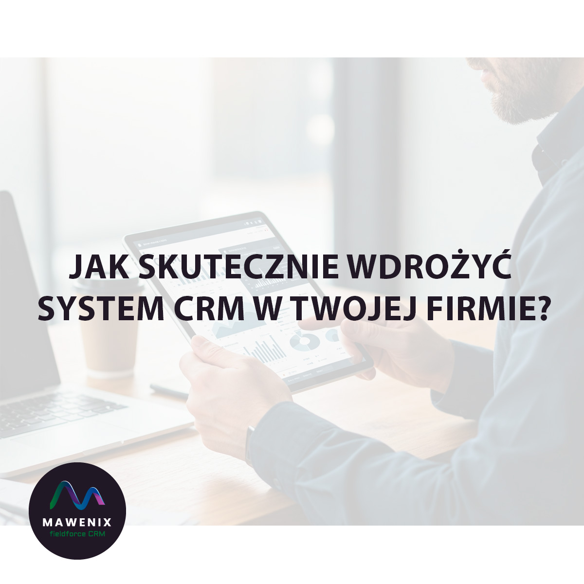Klucz do sukcesu: Jak skutecznie wdrożyć system CRM w Twojej firmie?