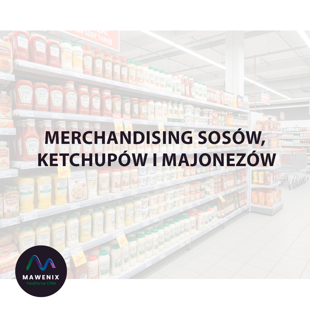 Merchandising Sosów, Ketchupów i Majonezów: Jak Skutecznie Zarządzać „Sercem Spiżarni” Sklepu