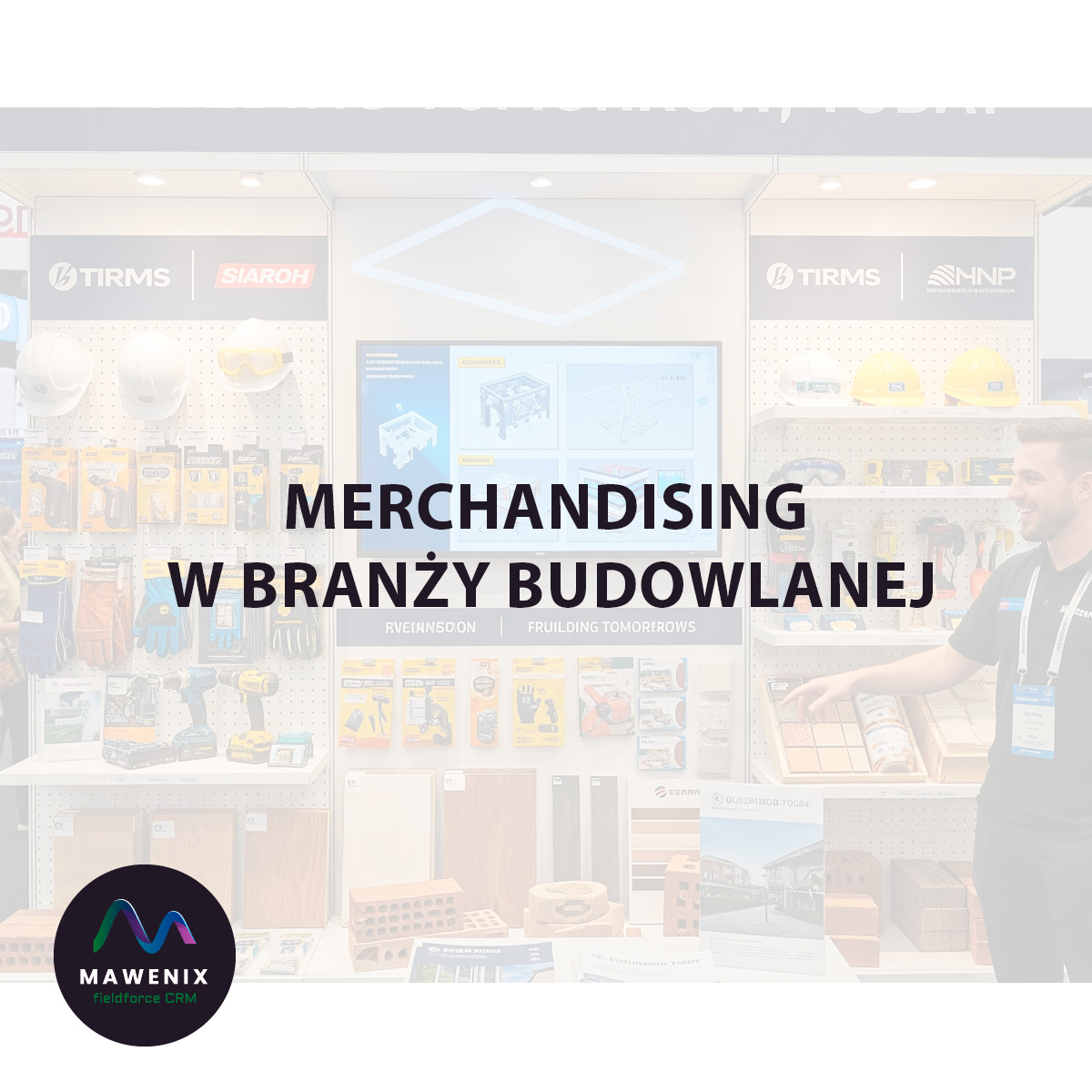 Merchandising w Branży Budowlanej: Jak Zbudować Efektywną Sprzedaż Materiałów i Narzędzi