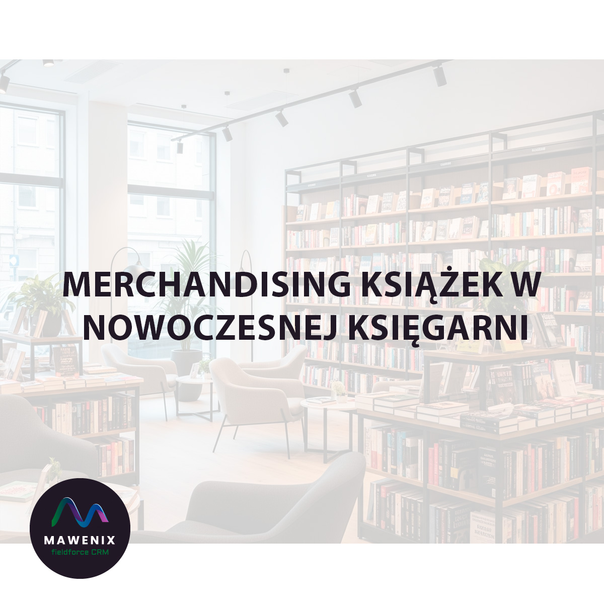 Sztuka Sprzedaży Spisana na Półkach: Merchandising Książek w Nowoczesnej Księgarni