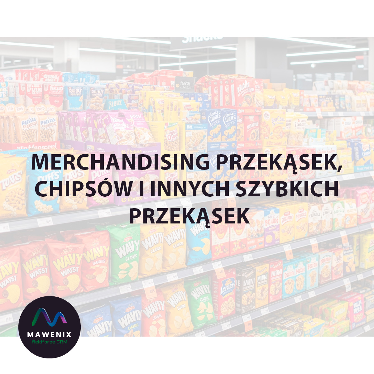 Merchandising Przekąsek, Chipsów i Innych Szybkich Przekąsek: Jak Skutecznie Sterować Impulsem Zakupowym