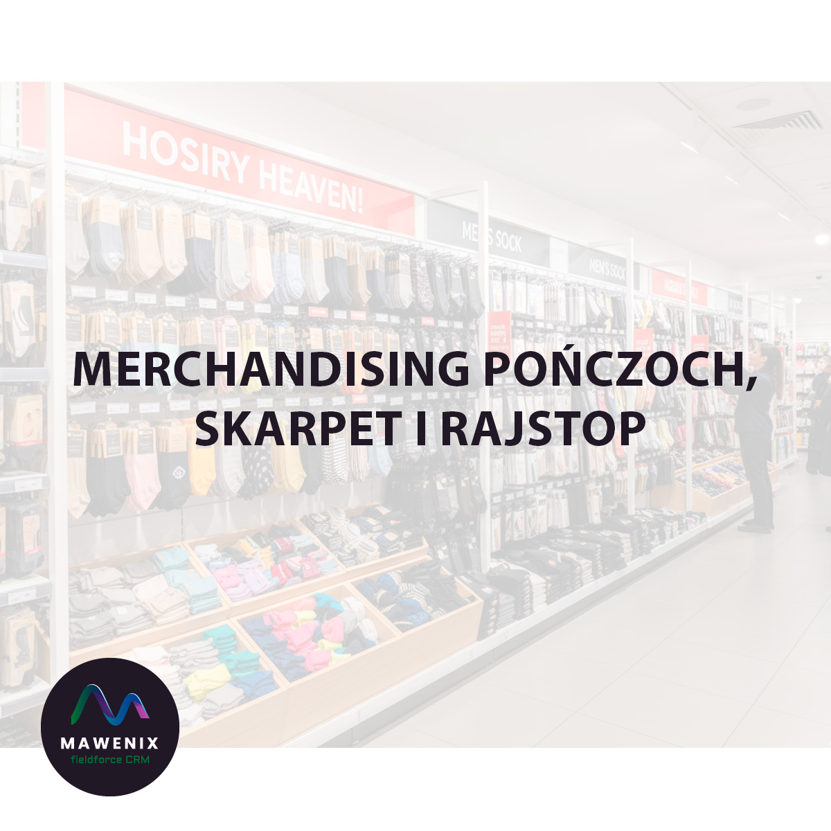 Merchandising Pończoch, Skarpet i Rajstop: Jak Zbudować Atrakcyjną i Funkcjonalną Ekspozycję