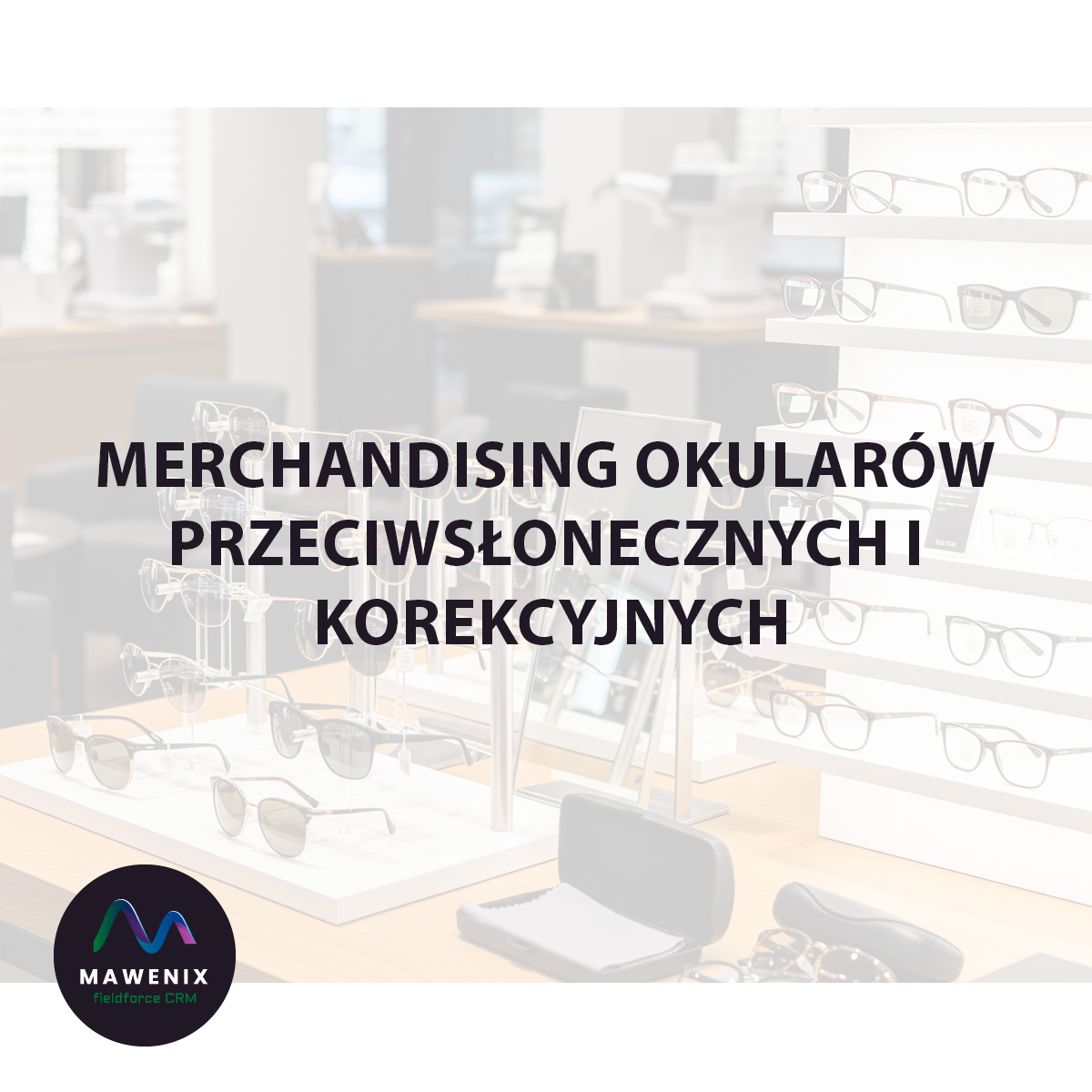 Świat w Nowej Oprawie: Sztuka Merchandisingu Okularów Przeciwsłonecznych i Korekcyjnych