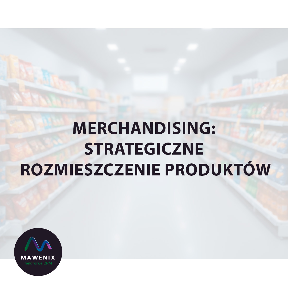 Merchandising: Strategiczne Rozmieszczenie Produktów jako Klucz do Sukcesu w Detalu