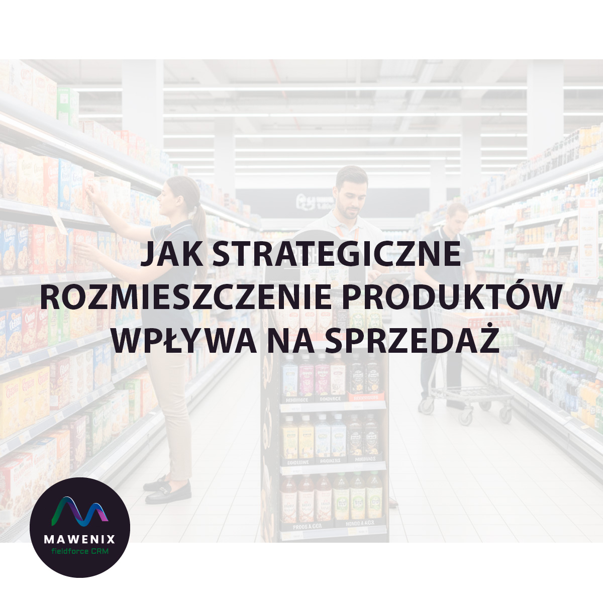 Merchandising: Jak strategiczne rozmieszczenie produktów wpływa na sprzedaż?