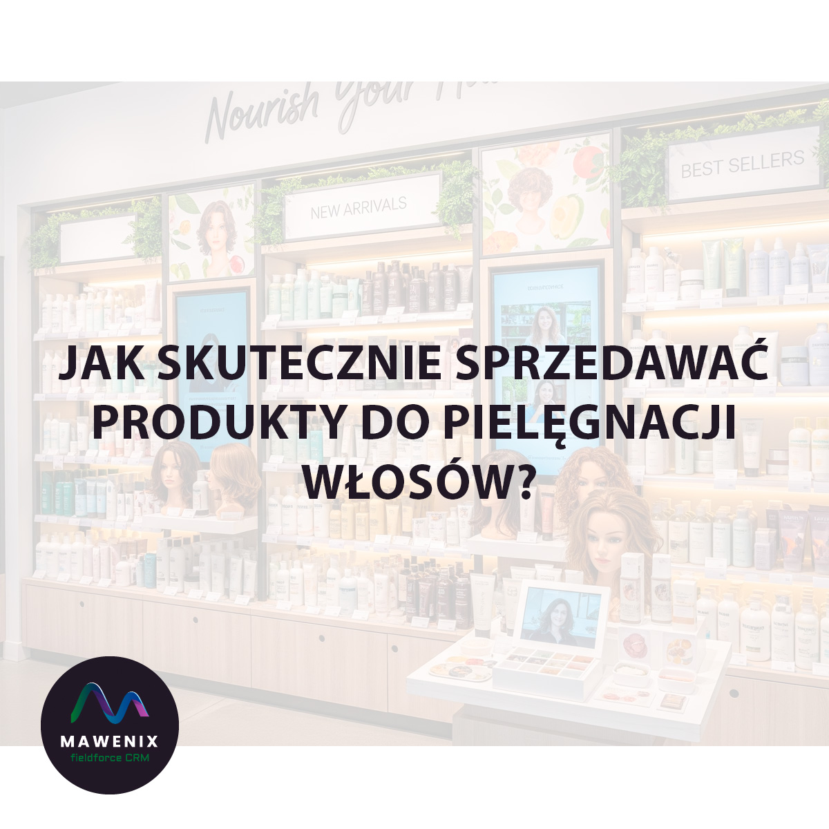Sztuka Merchandisingu: Jak Skutecznie Sprzedawać Produkty do Pielęgnacji Włosów?