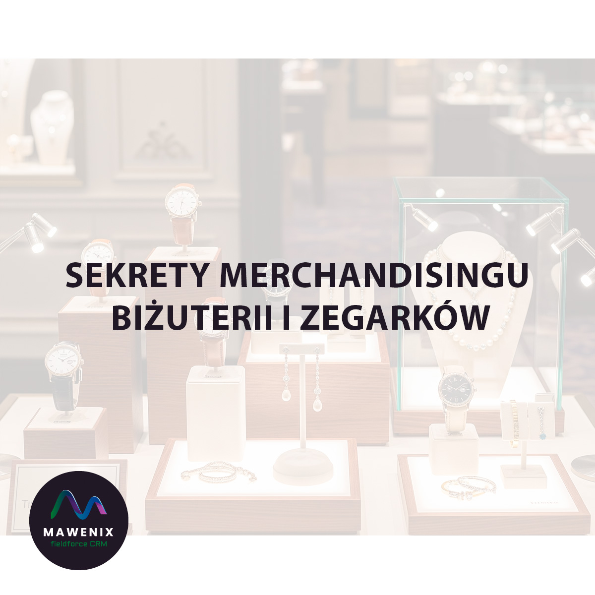 Sztuka Pożądania: Sekrety Merchandisingu Biżuterii i Zegarków