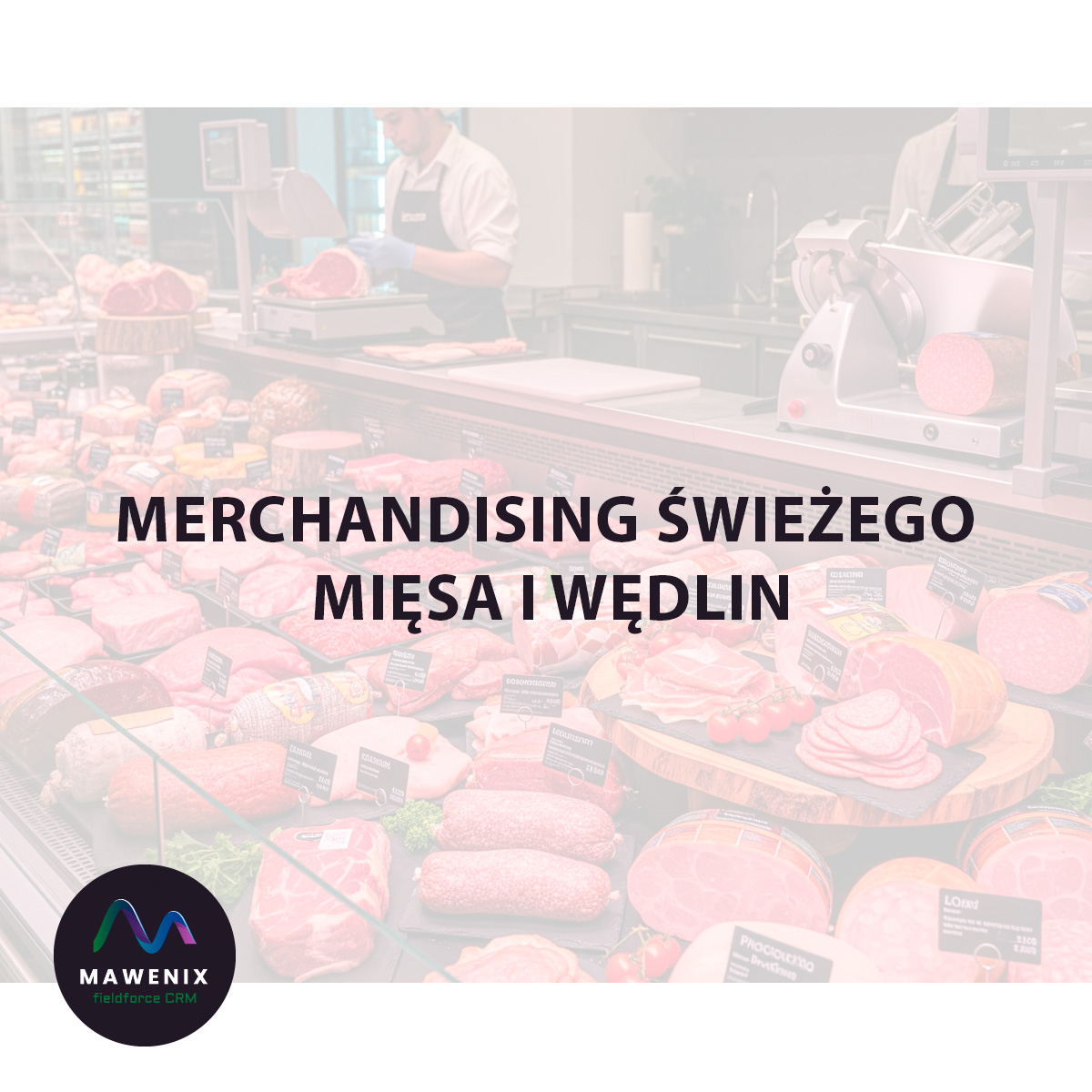 Merchandising świeżego mięsa i wędlin: Sztuka, która napędza sprzedaż